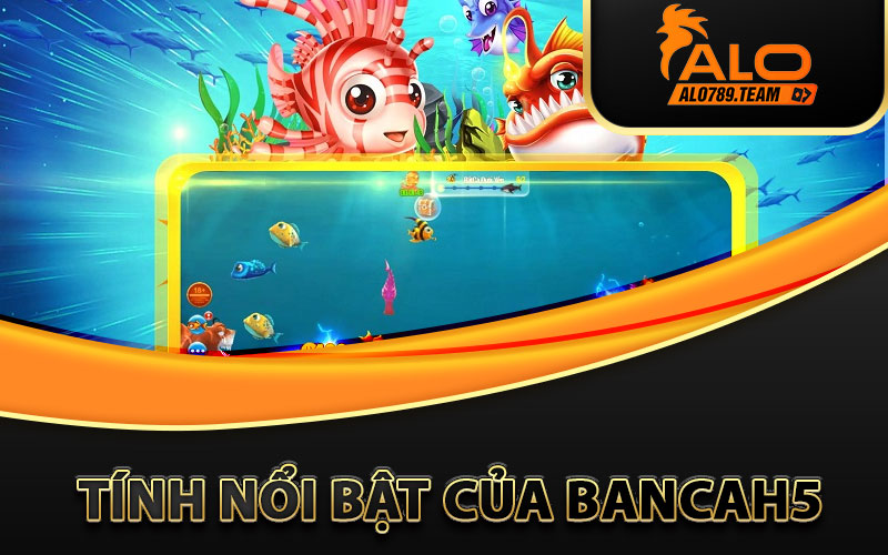 Tính-nổi-bật-của-Bancah5